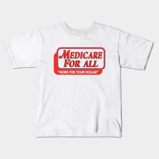 Medicare For All More For Your Dollar Kids T-Shirt